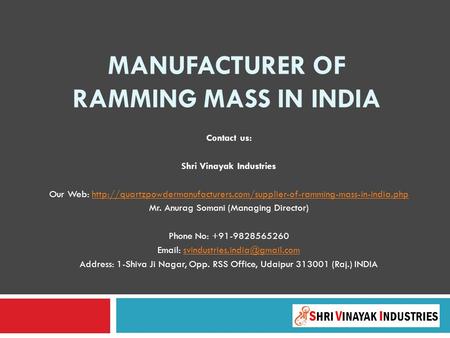 MANUFACTURER OF RAMMING MASS IN INDIA Contact us: Shri Vinayak Industries Our Web: