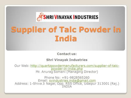 Supplier of Talc Powder in India Contact us: Shri Vinayak Industries Our Web:  powder-in-india.phphttp://quartzpowdermanufacturers.com/supplier-of-talc-