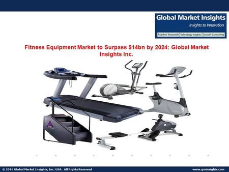 © 2016 Global Market Insights, Inc. USA. All Rights Reserved  Fuel Cell Market size worth $25.5bn by 2024 Fitness Equipment Market to.