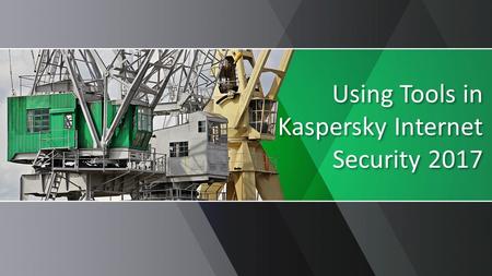 This presentation uses a free template provided by FPPT.com  Using Tools in Kaspersky Internet Security 2017.