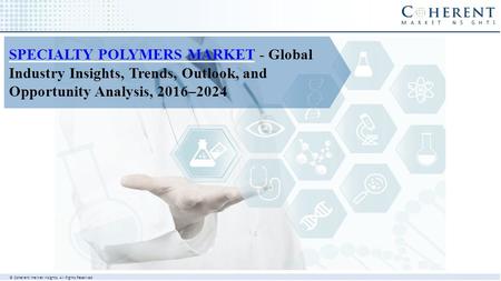 SPECIALTY POLYMERS MARKET - Global Industry Insights, Trends, Outlook, and Opportunity.