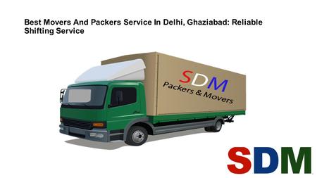 Best Movers And Packers Service In Delhi, Ghaziabad: Reliable Shifting Service.