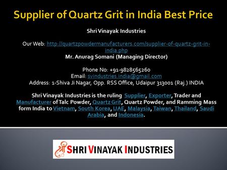Shri Vinayak Industries Our Web:  india.phphttp://quartzpowdermanufacturers.com/supplier-of-quartz-grit-in-