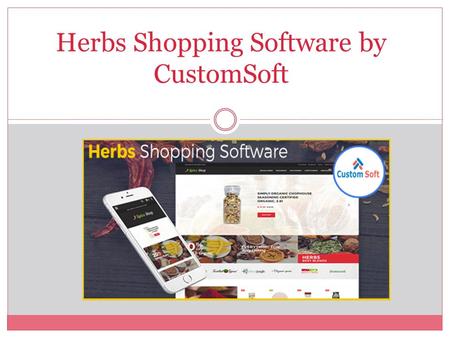 Herbs Shopping Software by CustomSoft. Herbs Shopping Software developed by CustomSoft helps the users in curing its disease by giving the list of fruits.