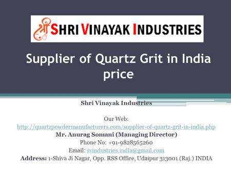 Supplier of Quartz Grit in India price Shri Vinayak Industries Our Web:  Mr. Anurag.
