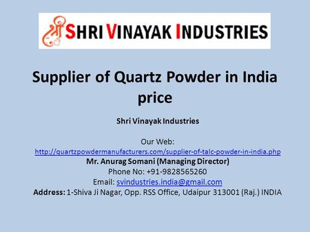 Supplier of Quartz Powder in India price Shri Vinayak Industries Our Web:  Mr.