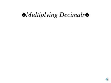 ♣Multiplying Decimals♣