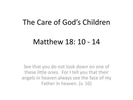 The Care of God’s Children Matthew 18:
