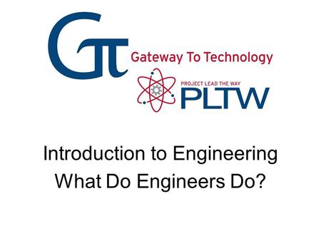 Introduction to Engineering What Do Engineers Do?.