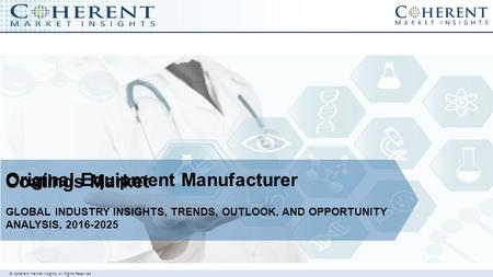 © Coherent market Insights. All Rights Reserved Original Equipment Manufacturer Coatings Market GLOBAL INDUSTRY INSIGHTS, TRENDS, OUTLOOK, AND OPPORTUNITY.