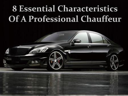 8 Essential Characteristics Of A Professional Chauffeur