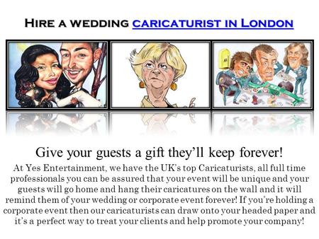 Hire a wedding caricaturist in London caricaturist in Londoncaricaturist in London At Yes Entertainment, we have the UK’s top Caricaturists, all full time.