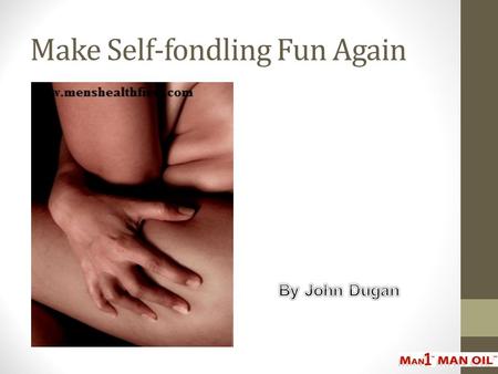 Make Self-fondling Fun Again