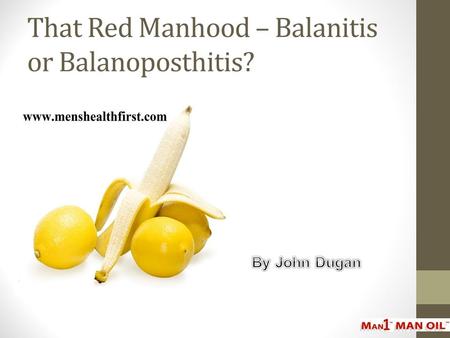 That Red Manhood – Balanitis or Balanoposthitis?