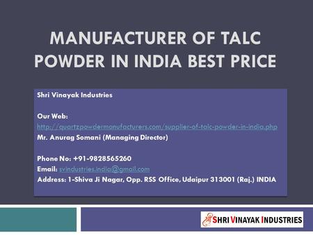 MANUFACTURER OF TALC POWDER IN INDIA BEST PRICE Shri Vinayak Industries Our Web: