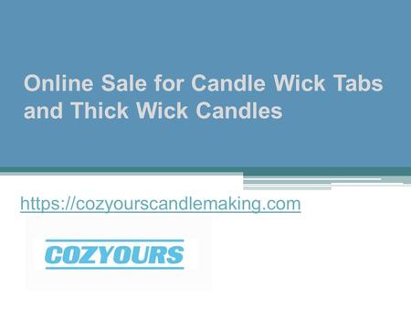 Online Sale for Candle Wick Tabs and Thick Wick Candles - Cozyourscandlemaking.com