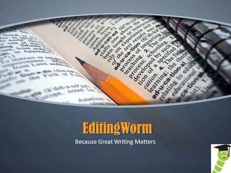 EditingWorm Because Great Writing Matters. Services Content Writer Services Documents editing services Professional thesis editing services.