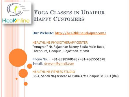 Y OGA C LASSES IN U DAIPUR H APPY C USTOMERS Our Website:  HEALTHLINE PHYSIOTHERAPY CENTER Anugrah