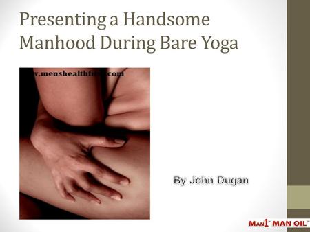 Presenting a Handsome Manhood During Bare Yoga