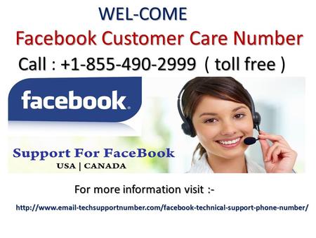 WEL-COME Facebook Customer Care Number Facebook Customer Care Number For more information visit :-