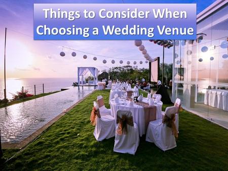 Things to Consider When Choosing a Wedding Venue