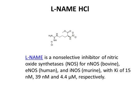L-NAME HCl L-NAMEL-NAME is a nonselective inhibitor of nitric oxide synthetases (NOS) for nNOS (bovine), eNOS (human), and iNOS (murine), with Ki of 15.