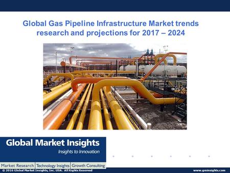 © 2016 Global Market Insights, Inc. USA. All Rights Reserved  Global Gas Pipeline Infrastructure Market trends research and projections.