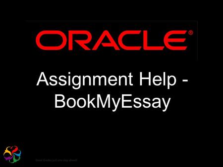 Assignment Help - BookMyEssay. What is Oracle? Oracle was developed in 1977 by Lawrence Ellison. Data can be directly accessed by the users through Structured.