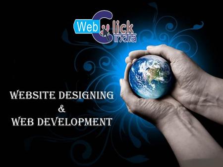 Website Designing & Web Development. Web Click India Web Click India is a highly professional and well-managed web designing and development company in.