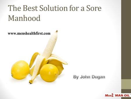 The Best Solution for a Sore Manhood