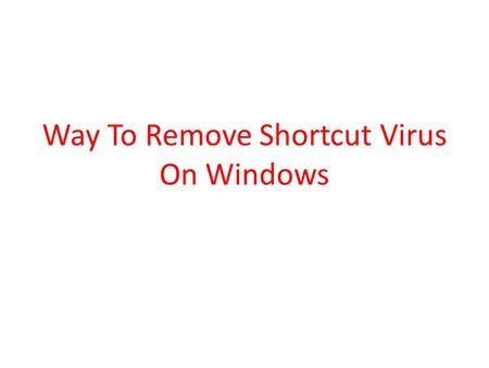 Way To Remove Shortcut Virus On Windows. Insert the affected USB Drive in your Computer.