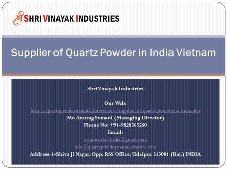 Shri Vinayak Industries Our Web:  Mr. Anurag Somani (Managing Director) Phone.