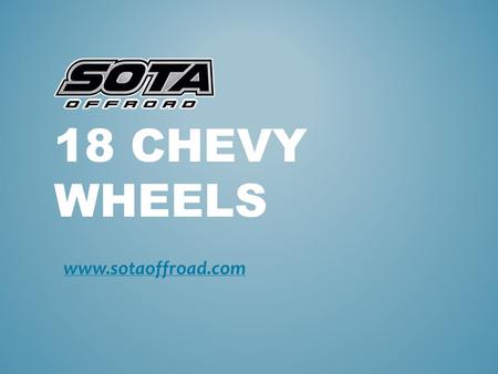 18 CHEVY WHEELS  If you are looking for 18 Chevy wheels, then SOTA Off-road is the perfect place for all your needs. Visit