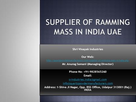 Shri Vinayak Industries Our Web:  Mr. Anurag Somani (Managing Director) Phone.