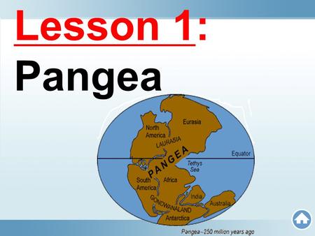 Lesson 1: Pangea. Objectives Copyright © Houghton Mifflin Harcourt Publishing Company Unit 4 Lesson 2 Plate Tectonics 1- Identify the evidences to support.