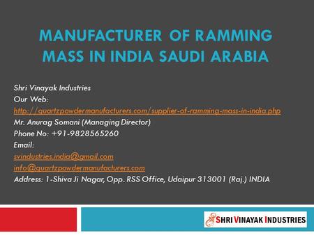 MANUFACTURER OF RAMMING MASS IN INDIA SAUDI ARABIA Shri Vinayak Industries Our Web:
