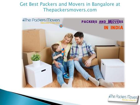 Get Best Packers and Movers in Bangalore at Thepackersmovers.com.