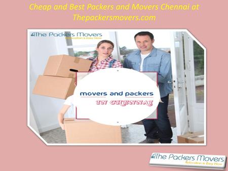 Cheap and Best Packers and Movers Chennai at Thepackersmovers.com.