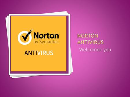 Welcomes you.  Norton antivirus is a type of anti-malware software developed by semantic corporation since  It provides the feature of  spam.