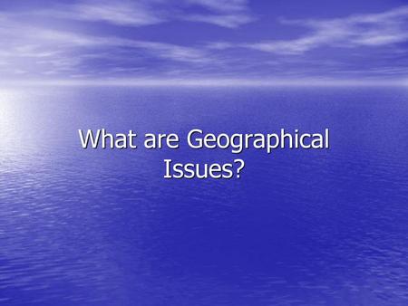 What are Geographical Issues?