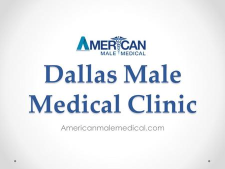 Dallas Male Medical Clinic Americanmalemedical.com.