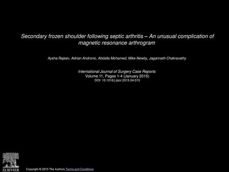 Secondary frozen shoulder following septic arthritis – An unusual complication of magnetic resonance arthrogram  Aysha Rajeev, Adrian Andronic, Abdalla.