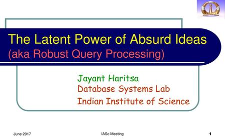 The Latent Power of Absurd Ideas (aka Robust Query Processing)