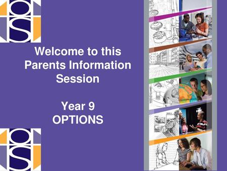 Welcome to this Parents Information Session Year 9 OPTIONS