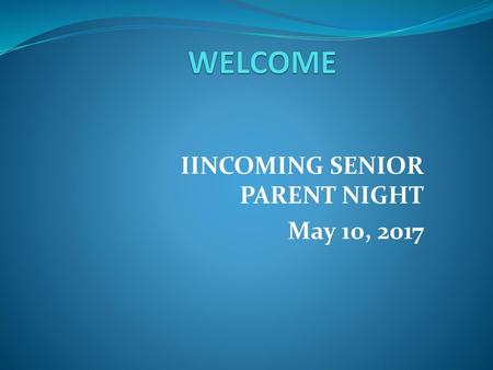 IINCOMING SENIOR PARENT NIGHT May 10, 2017