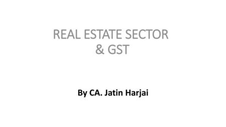 REAL ESTATE SECTOR & GST