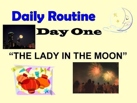 Daily Routine Day One “THE LADY IN THE MOON”.