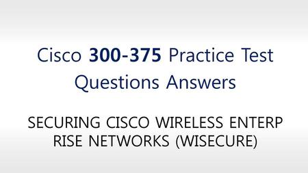 Securing Cisco Wireless Enterprise Networks (WISECURE)