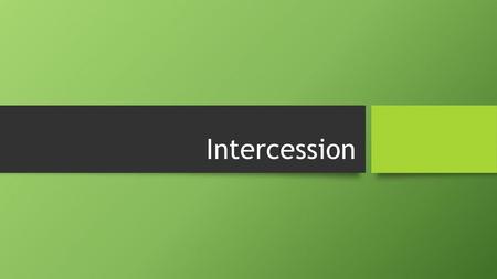 Intercession.