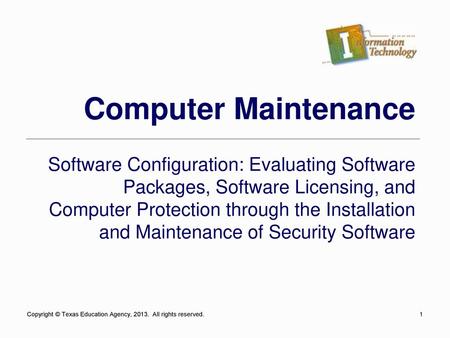 Computer Maintenance Software Configuration: Evaluating Software Packages, Software Licensing, and Computer Protection through the Installation and Maintenance.